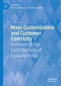 Mass Customization and Customer Centricity: In Honor of the Contributions of Cipriano Forza