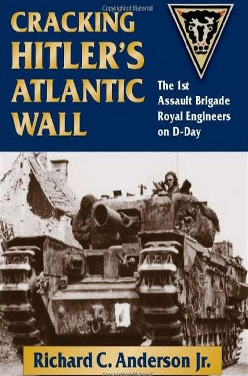 Book cover of Cracking Hitler's Atlantic Wall: The 1st Assault Brigade Royal Engineers on D-Day