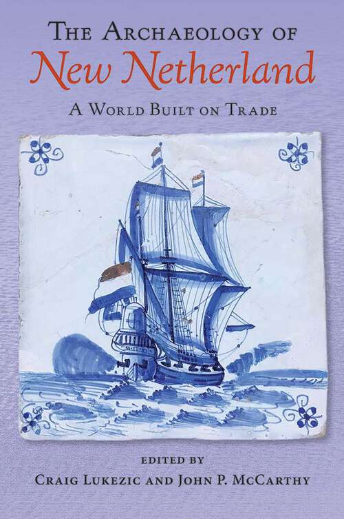 Book cover of The Archaeology of New Netherland: A World Built on Trade (1)