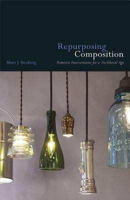 Book cover of Repurposing Composition: Feminist Interventions for a Neoliberal Age