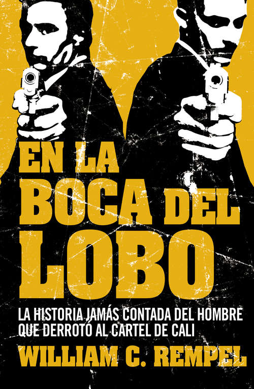 Book cover of En la boca del lobo: La historia jamás contada del hombre que derrotó al cartel de Cali