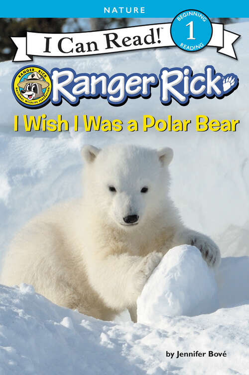 Book cover of Ranger Rick: I Wish I Was a Polar Bear (I Can Read Level 1)