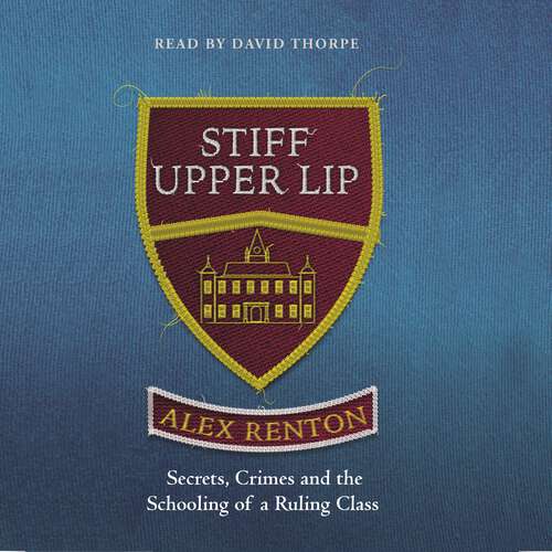 Book cover of Stiff Upper Lip: Secrets, Crimes and the Schooling of a Ruling Class
