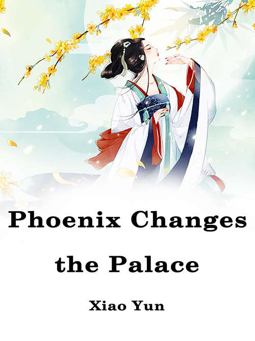 Phoenix Changes the Palace: Volume 1 (Volume 1 #1)