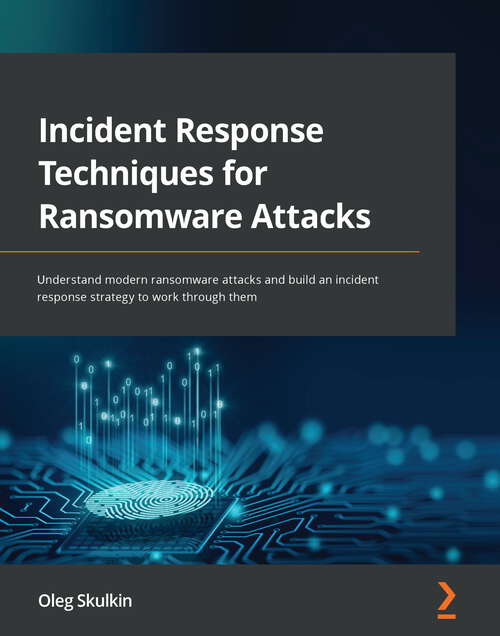 Book cover of Incident Response Techniques for Ransomware Attacks: Understand modern ransomware attacks and build an incident response strategy to work through them