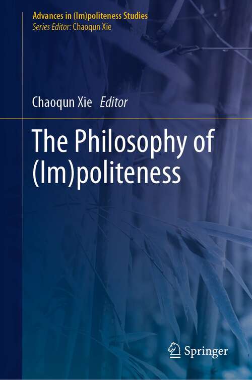 Book cover of The Philosophy of (1st ed. 2021) (Advances in (Im)politeness Studies)