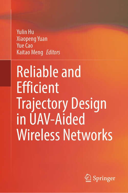Book cover of Reliable and Efficient Trajectory Design in UAV-Aided Wireless Networks