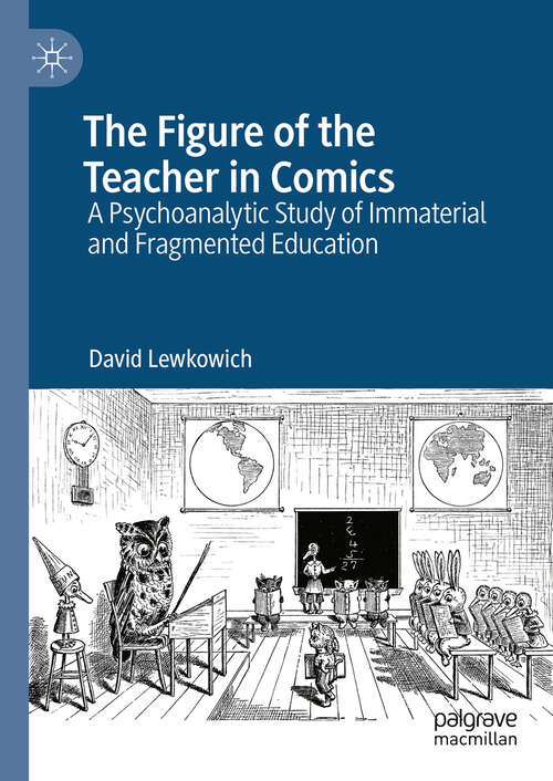 Book cover of The Figure of the Teacher in Comics: A Psychoanalytic Study of Immaterial and Fragmented Education