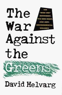 Book cover of The War Against the Greens: The "Wise-Use" Movement, the New Right, and Anti-Environmental Violence