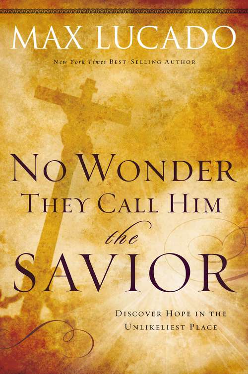 Book cover of No Wonder They Call Him the Savior: Discover Hope in the Unlikeliest Place?Upon the Cross (The\bestseller Collection #4)