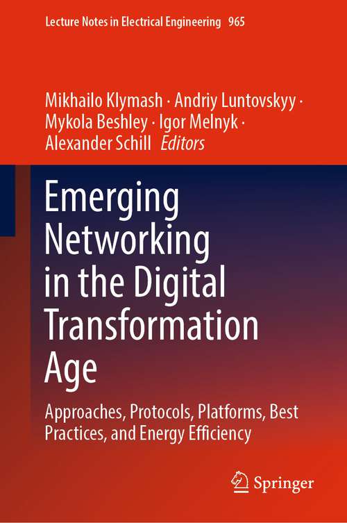 Book cover of Emerging Networking in the Digital Transformation Age: Approaches, Protocols, Platforms, Best Practices, and Energy Efficiency (1st ed. 2023) (Lecture Notes in Electrical Engineering #965)