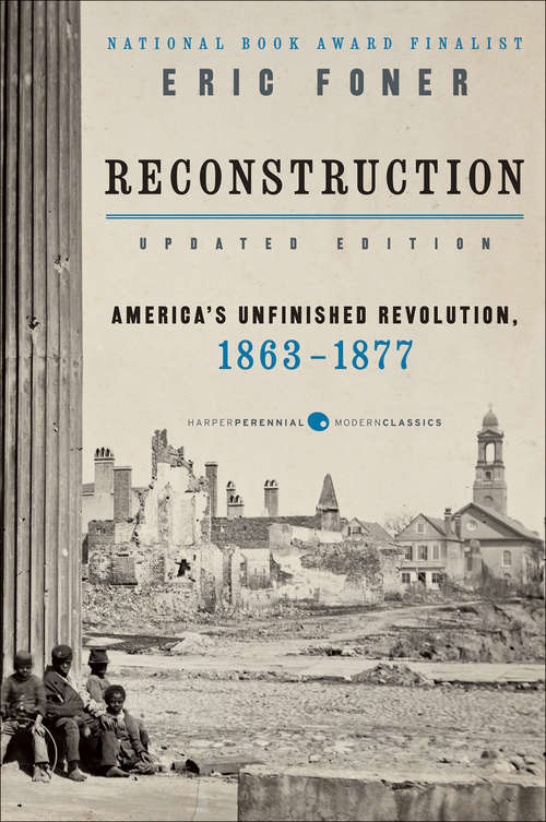 Book cover of Reconstruction Updated Ed: America's Unfinished Revolution, 1863-18 (Perennial Classics Ser.)