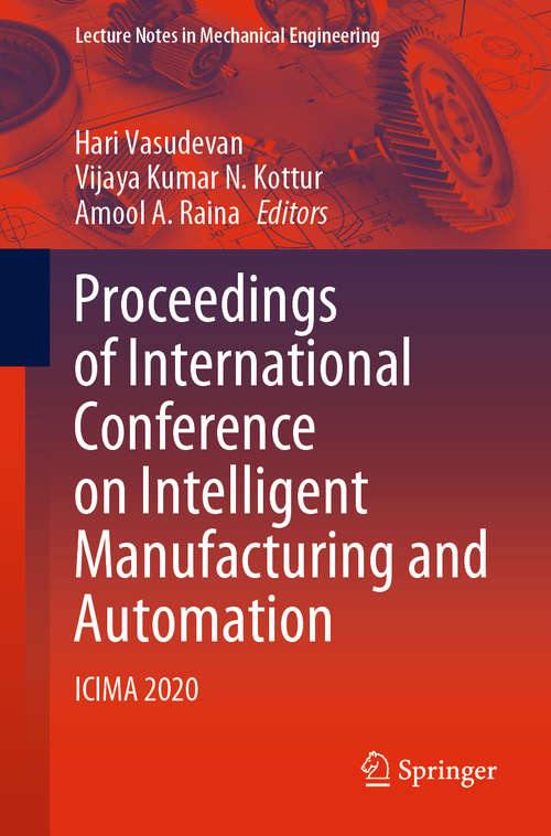 Proceedings of International Conference on Intelligent Manufacturing and Automation: ICIMA 2020 (Lecture Notes in Mechanical Engineering)