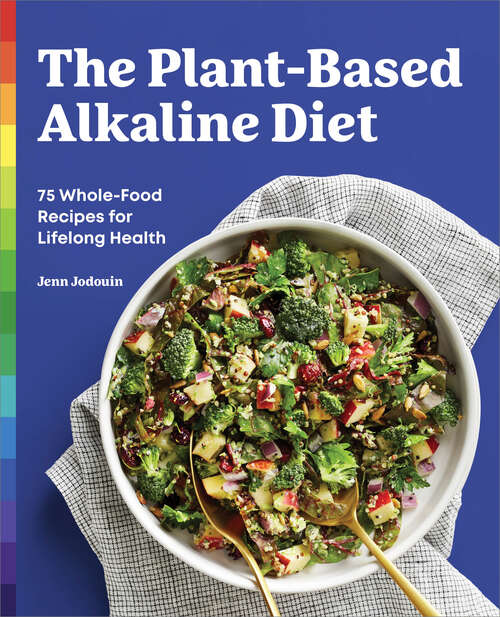 Book cover of The Plant-Based Alkaline Diet: 75 Whole-Food Recipes for Lifelong Health