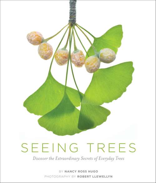 Seeing Trees: Discover the Extraordinary Secrets of Everyday Trees (Seeing Series)