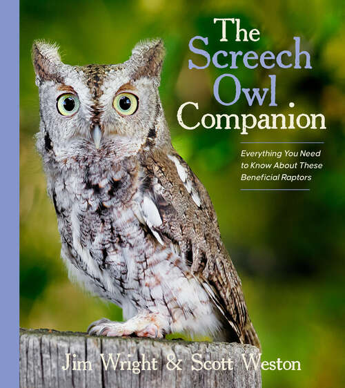 Book cover of The Screech Owl Companion: Everything You Need to Know about These Beneficial Raptors