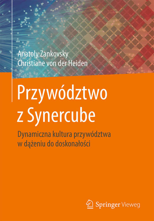 Book cover of Przywództwo z Synercube: Dynamiczna kultura przywództwa w dążeniu do doskonałości (1st ed. 2019)