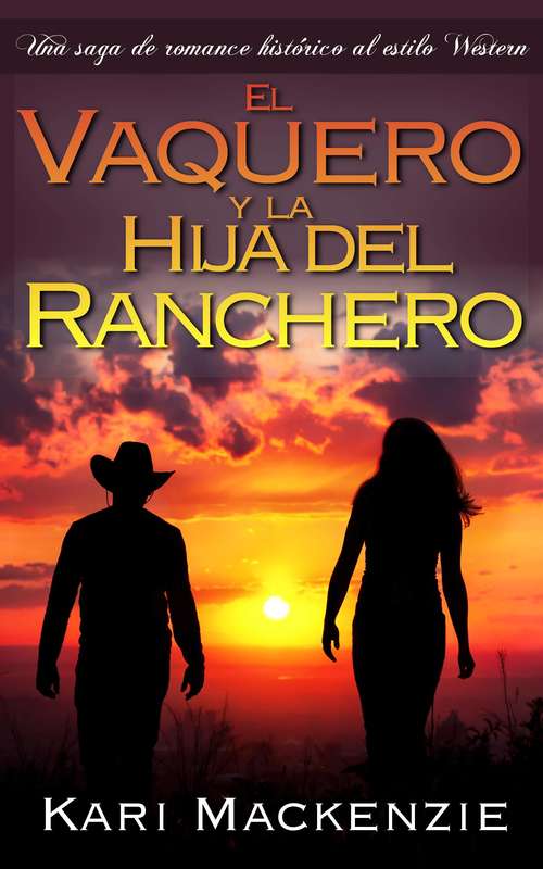 Book cover of El vaquero y la hija del ranchero (Una saga de romance histórico al estilo Western. Parte #1)