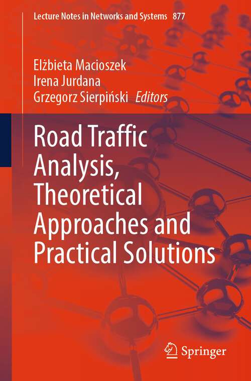 Book cover of Road Traffic Analysis, Theoretical Approaches and Practical Solutions (1st ed. 2024) (Lecture Notes in Networks and Systems #877)