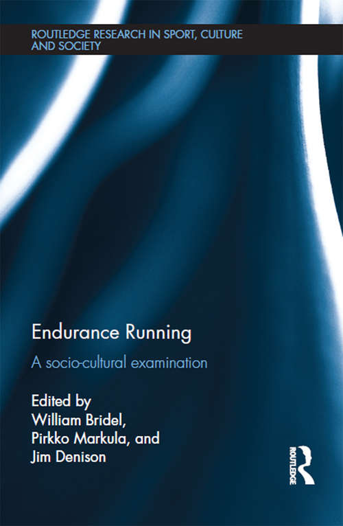 Endurance Running: A Socio-Cultural Examination (Routledge Research in Sport, Culture and Society)