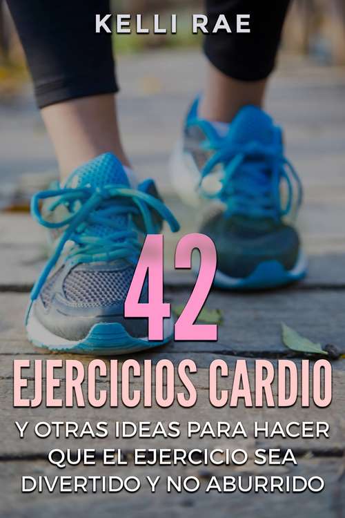 Book cover of 42 Ejercicios Cardio y Otras ideas para hacer que el ejercicio sea divertido y no aburrido