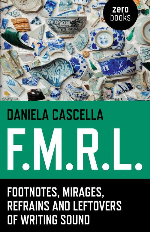 Book cover of F.M.R.L.: Footnotes, Mirages, Refrains and Leftovers of Writing Sound