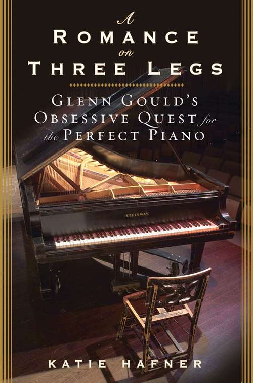 Book cover of A Romance on Three Legs: Glenn Gould's Obsessive Quest for the Perfect Piano