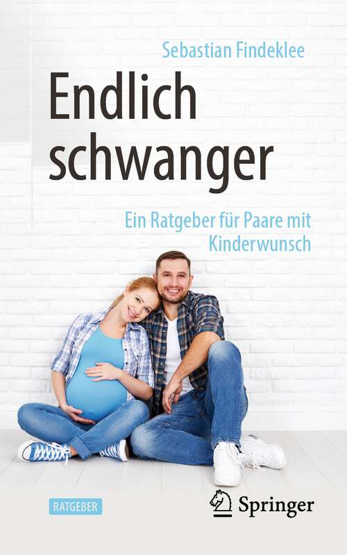 Book cover of Endlich schwanger: Ein Ratgeber für Paare mit Kinderwunsch (1. Aufl. 2023)