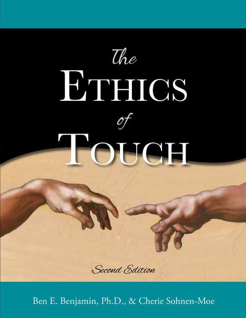 The Ethics of Touch: The Hands-on Practitioner's Guide to Creating a Professional Safe and Enduring Practice  (Second Edition)