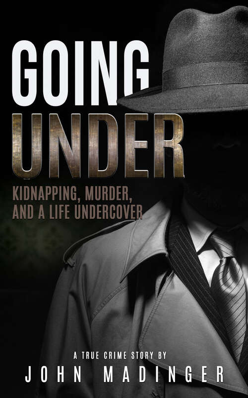 Book cover of Going Under: Kidnapping, Murder, and a Life Undercover