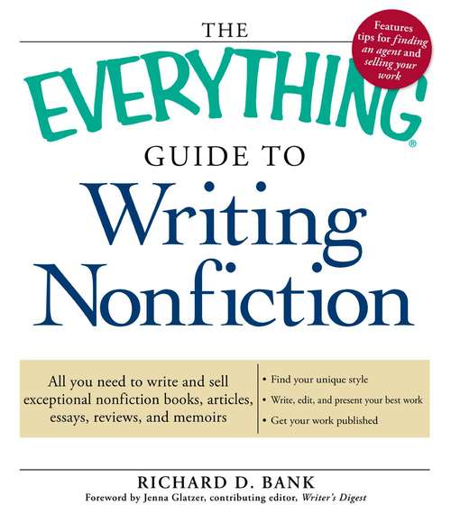 Book cover of The Everything Guide to Writing Nonfiction: All You Need to Write and Sell Exceptional Nonfiction Books, Articles, Essays, Reviews, and Memoirs (The Everything Books)