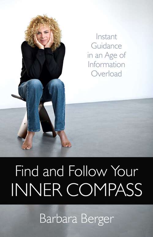Book cover of Find and Follow Your Inner Compass: Instant Guidance in an Age of Information Overload