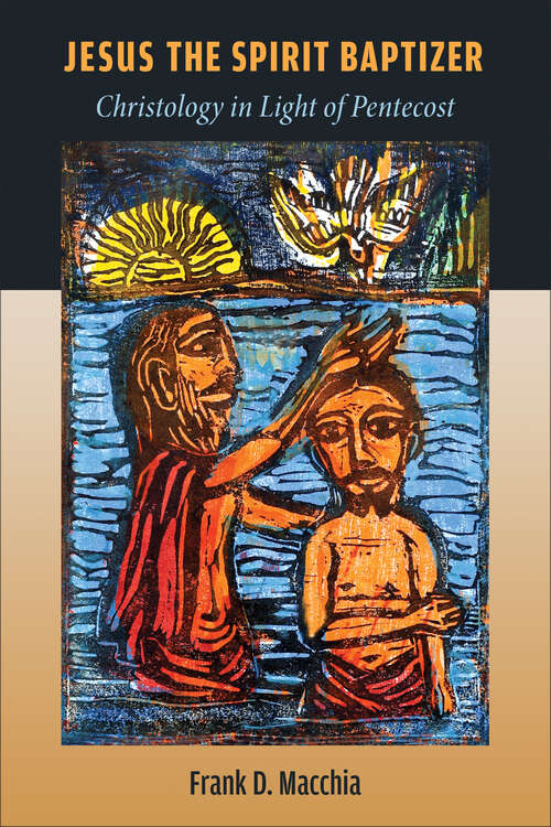 Book cover of Jesus the Spirit Baptizer: Christology in Light of Pentecost