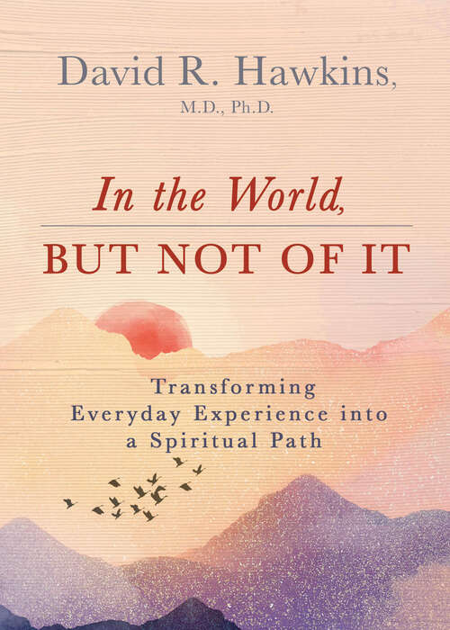 Book cover of In the World, But Not of It: Transforming Everyday Experience into a Spiritual Path