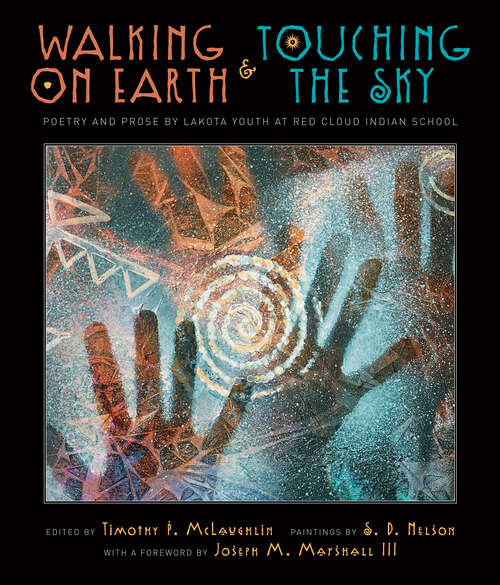Book cover of Walking on Earth and Touching the Sky: Poetry and Prose by Lakota Youth at Red Cloud Indian School