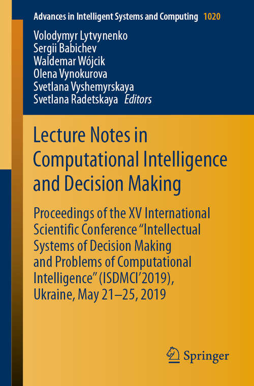 Book cover of Lecture Notes in Computational Intelligence and Decision Making: Proceedings of the XV International Scientific Conference “Intellectual Systems of Decision Making and Problems of Computational Intelligence” (ISDMCI'2019), Ukraine, May 21–25, 2019 (1st ed. 2020) (Advances in Intelligent Systems and Computing #1020)