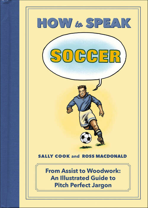 Book cover of How to Speak Soccer: From Assist to Woodwork: An Illustrated Guide to Pitch Perfect Jargon (How to Speak Sports)