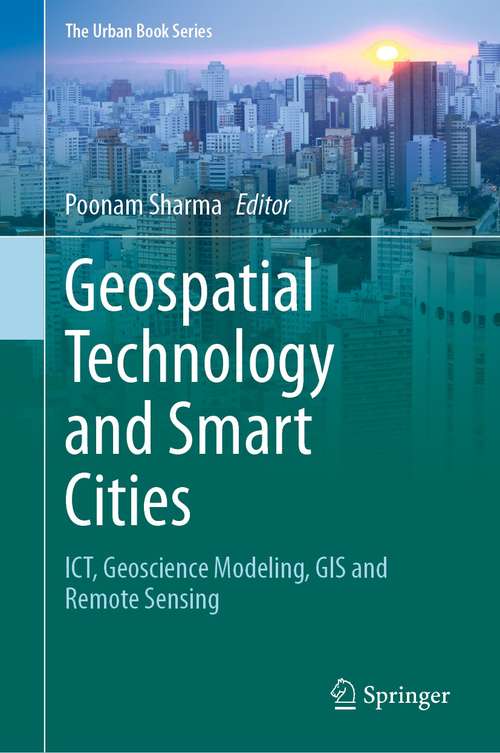 Geospatial Technology and Smart Cities: ICT, Geoscience Modeling, GIS and Remote Sensing (The Urban Book Series)