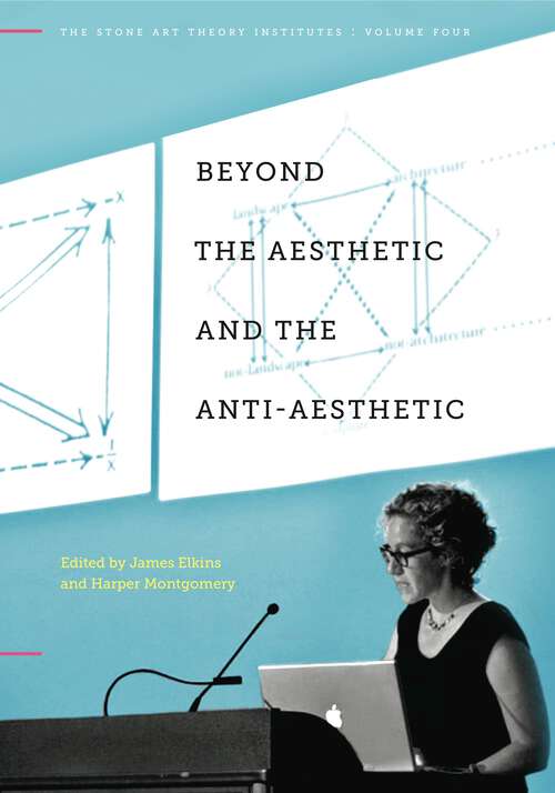 Book cover of Beyond the Aesthetic and the Anti-Aesthetic (The Stone Art Theory Institutes)