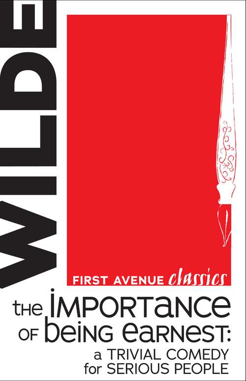 Book cover of The Importance of Being Earnest: A Trivial Comedy for Serious People (First Avenue Classics ™)