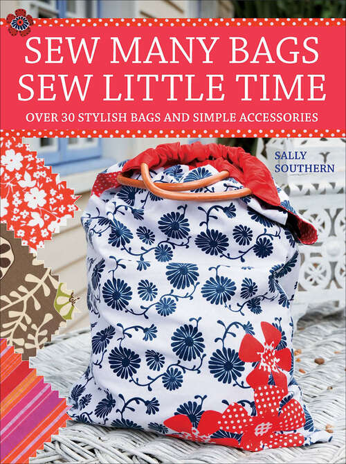 Book cover of Sew Many Bags Sew Little Time: Over 30 Stylish Bags And Simple Accessories