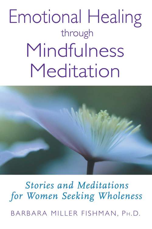 Emotional Healing through Mindfulness Meditation: Stories and Meditations for Women Seeking Wholeness