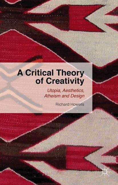 A Critical Theory of Creativity