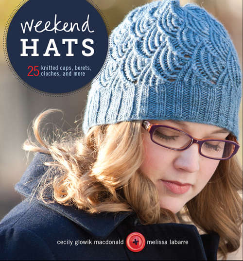Book cover of Weekend Hats: 25 Knitted Caps, Berets, Cloches, and More
