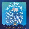 The Perplexing Theft of the Jewel in the Crown: Baby Ganesh Agency Book 2 (Baby Ganesh series)