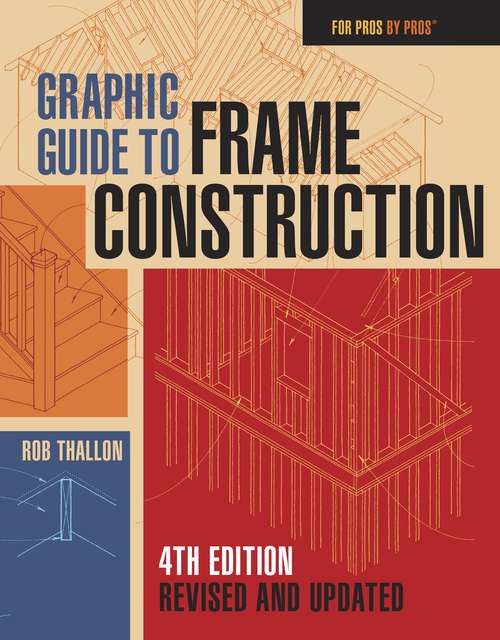 Book cover of Graphic Guide To Frame Construction: Details For Builders And Designers (For Pros By Pros Ser.)