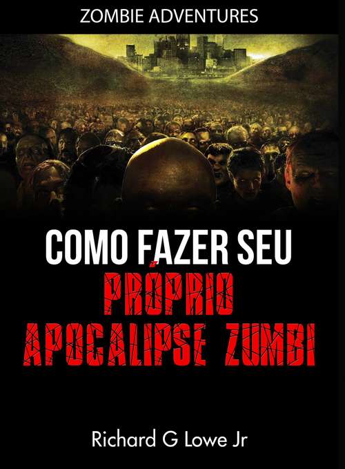 Book cover of Como fazer seu próprio Apocalipse Zumbi