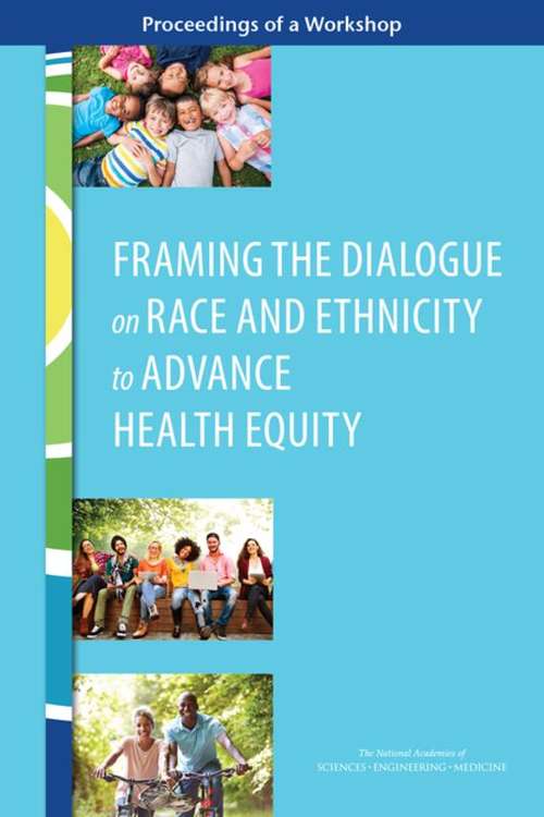 Book cover of Framing the Dialogue on Race and Ethnicity to Advance Health Equity: Proceedings of a Workshop