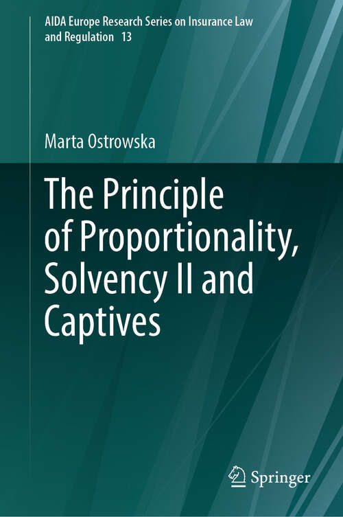 Book cover of The Principle of Proportionality, Solvency II and Captives (AIDA Europe Research Series on Insurance Law and Regulation #13)