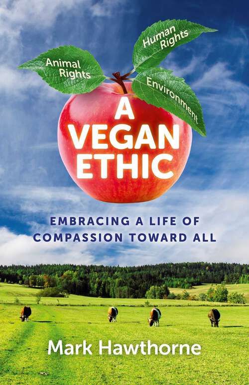 Book cover of A Vegan Ethic: Embracing a Life of Compassion Toward All